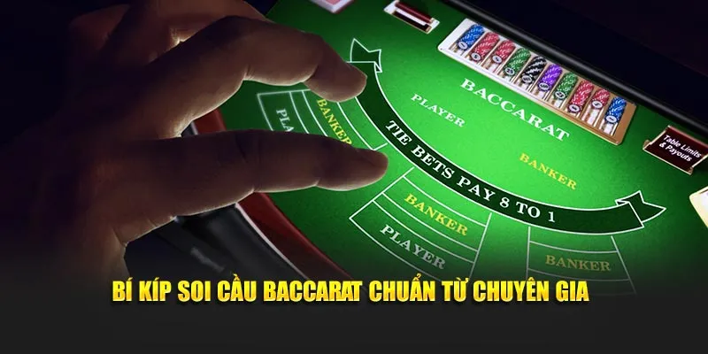 Bí kíp soi cầu Baccarat chuẩn từ chuyên gia