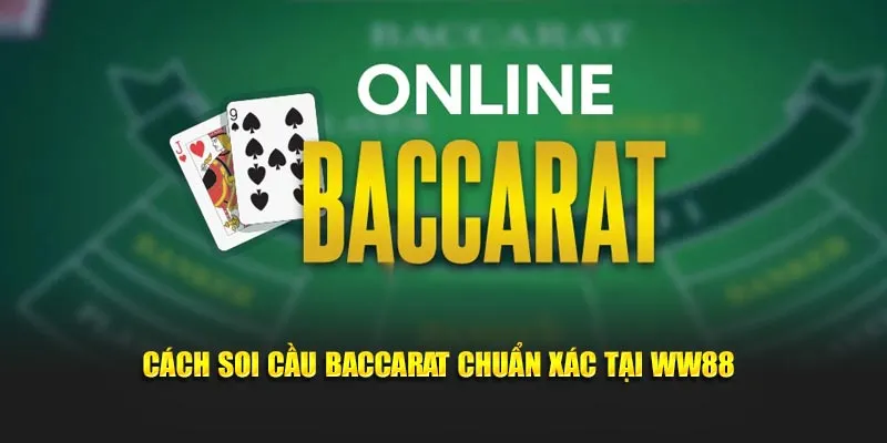 Cách soi cầu Baccarat chuẩn xác tại WW88