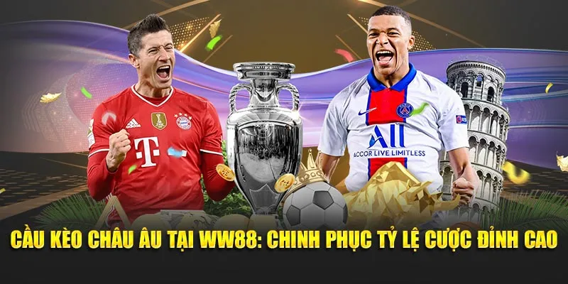 Cầu Kèo Châu Âu Tại WW88: Chinh Phục Tỷ Lệ Cược Đỉnh Cao