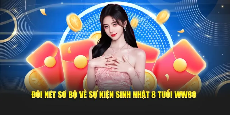 Đôi nét sơ bộ về sự kiện sinh nhật 8 tuổi WW88