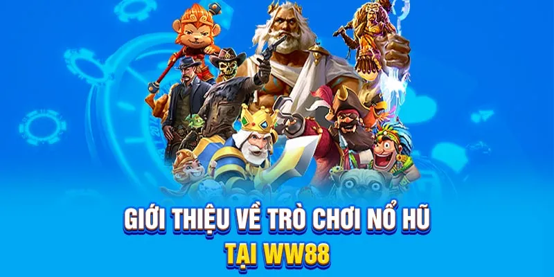 Giới thiệu về trò chơi nổ hũ tại WW88
