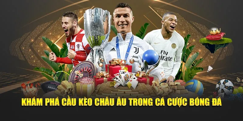 Khám phá cầu kèo Châu Âu trong cá cược bóng đá