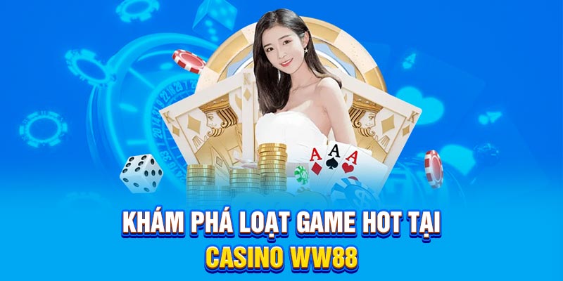 Khám phá loạt game hot tại casino WW88