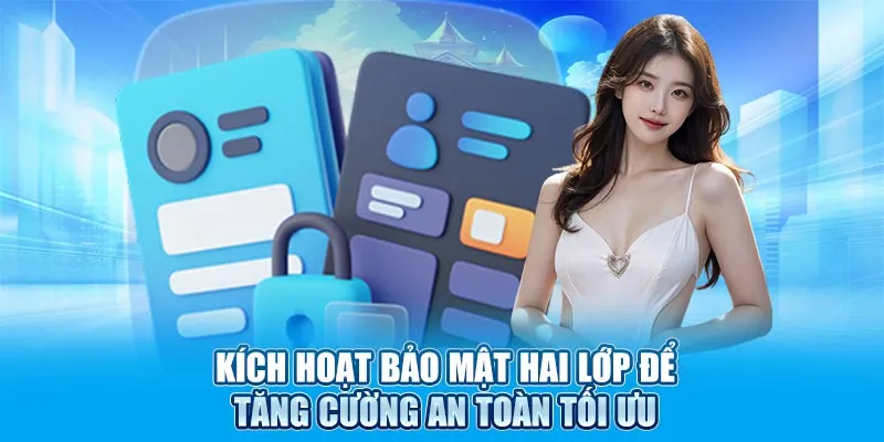 Kích hoạt bảo mật hai lớp để tăng cường an toàn tối ưu