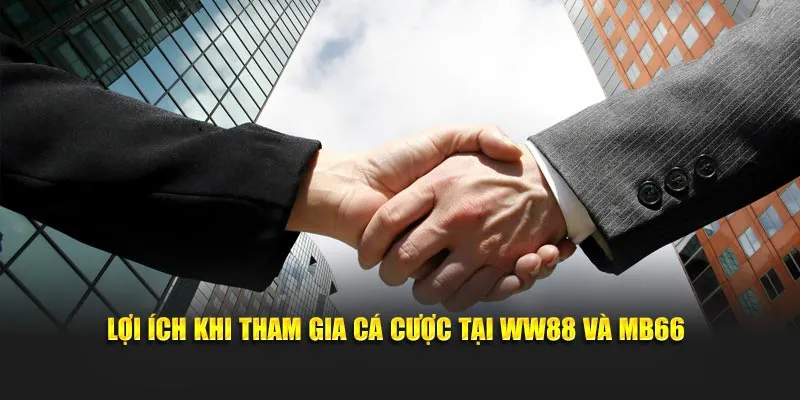 Lợi ích khi tham gia cá cược tại WW88 và MB66