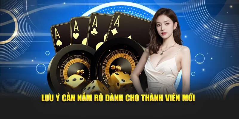 Lưu ý cần nắm rõ dành cho thành viên mới