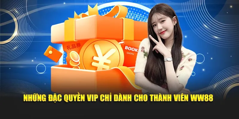 Những đặc quyền VIP chỉ dành cho thành viên ww8
