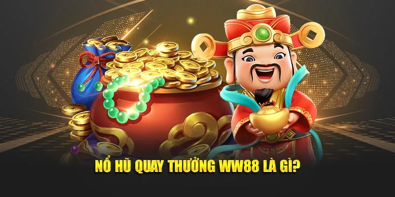 Nổ hũ quay thưởng WW88 là gì