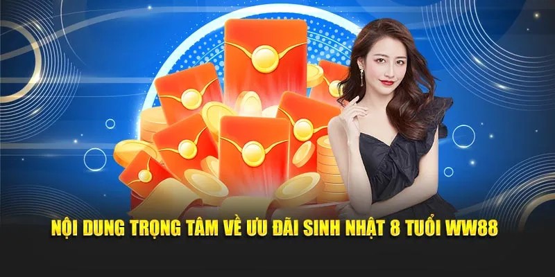 Nội dung trọng tâm về ưu đãi sinh nhật 8 tuổi WW88