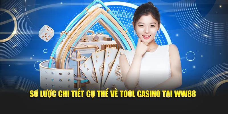 Sơ lược chi tiết cụ thể về Tool Casino tại WW88