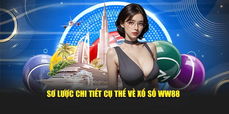 Sơ lược chi tiết cụ thể về xổ số WW88