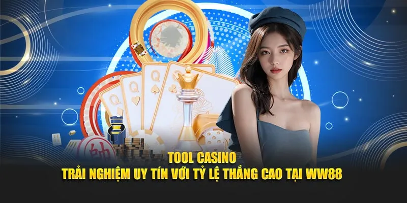 Tool Casino – Trải Nghiệm Uy Tín Với Tỷ Lệ Thắng Cao Tại WW88
