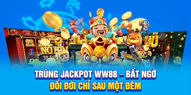 Trúng Jackpot WW88 – Bất Ngờ Đổi Đời Chỉ Sau Một Đêm