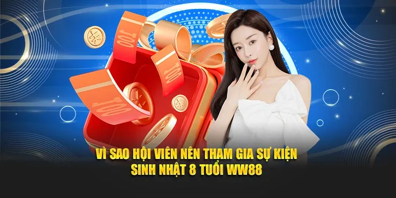 Vì sao hội viên nên tham gia sự kiện sinh nhật 8 tuổi WW88