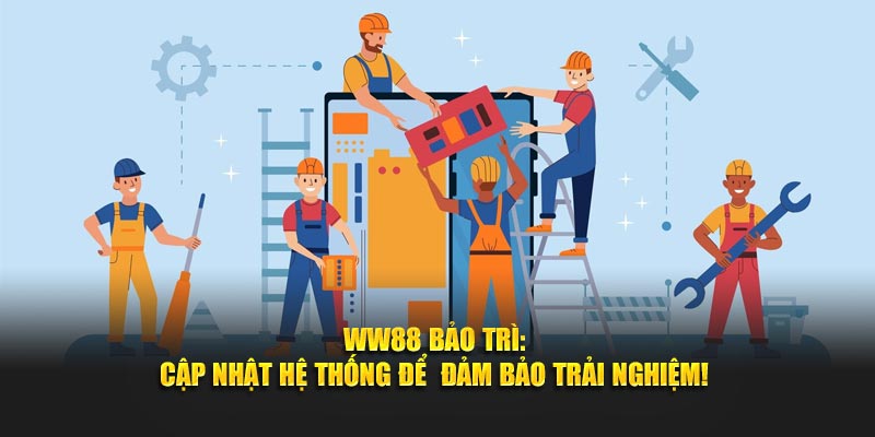 WW88 Bảo Trì: Cập Nhật Hệ Thống Để Đảm Bảo Trải Nghiệm!